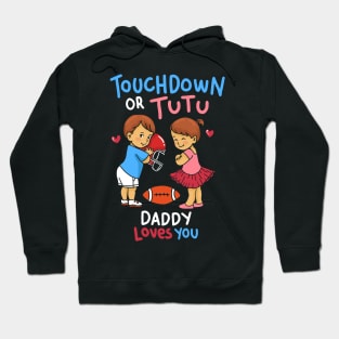 Touchdown or Tutu - Daddy Loves You - Cute Gender Reveal Gifts Hoodie